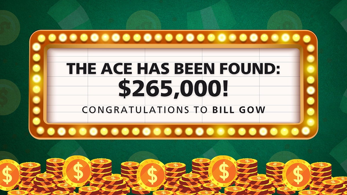 Catch the Ace winner announcement, "The Ace Has Been Found! Congratulations to Bill Gow"